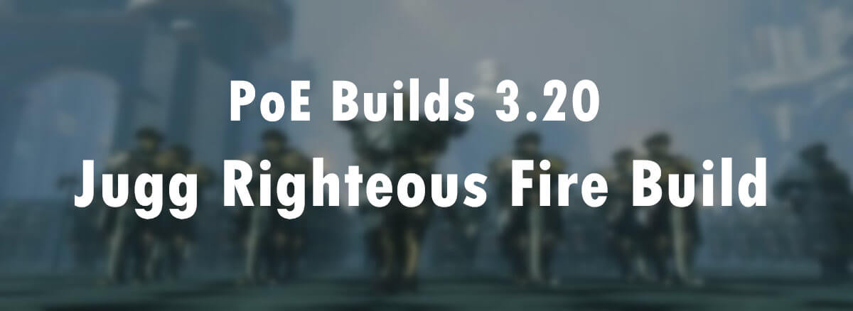poe-builds-3-20-jugg-righteous-fire-build